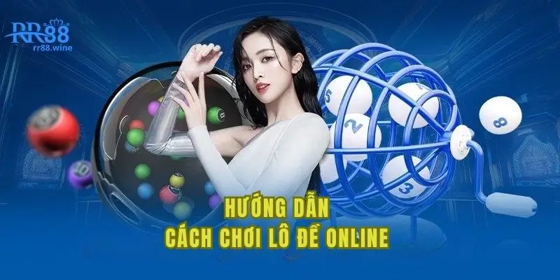 Hướng dẫn chi tiết cách chơi lô đề online cho tân binh 