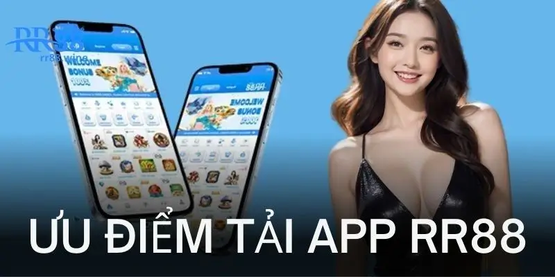 Ưu điểm hấp dẫn tải app RR88 